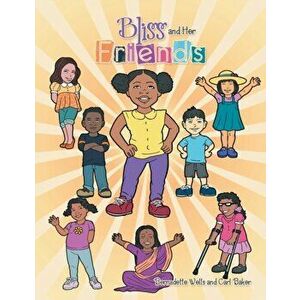 Bliss and Her Friends, Paperback - Bernadette Wells imagine