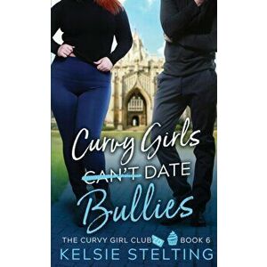 Curvy Girls Can't Date Bullies, Paperback - Kelsie Stelting imagine