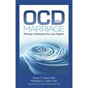 Ocd and Marriage: Pathways to Reshaping Your Lives Together, Paperback - David T. Culkin imagine