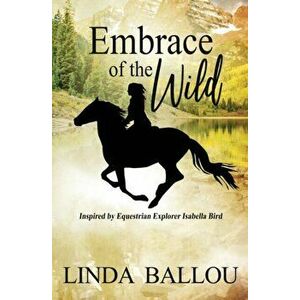 Embrace of the Wild, Paperback - Linda Ballou imagine