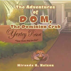 The Adventures of D O M, the Dominion Crab, Paperback - Miranda S. Nelson imagine