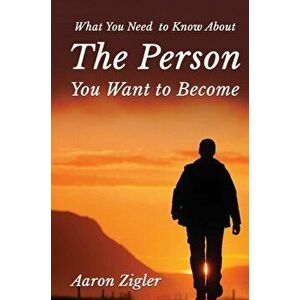 What You Need to Know about the Person You Want to Become, Hardcover - Aaron Zigler imagine