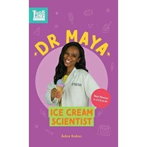 Dr. Maya, Ice Cream Scientist: Real Women in STEAM, Hardcover - Aubre Andrus imagine