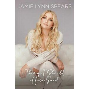 Things I Should Have Said, Hardcover - Jamie Lynn Spears imagine