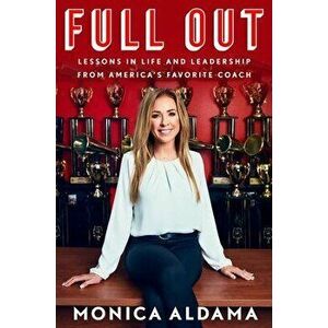 Full Out: Lessons in Life and Leadership from America's Favorite Coach, Hardcover - Monica Aldama imagine