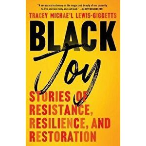 Black Joy: Stories of Resistance, Resilience, and Restoration, Hardcover - *** imagine