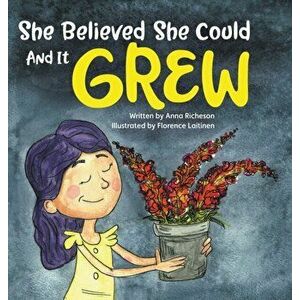 She Believed She Could and It Grew, Hardcover - Anna Richeson imagine