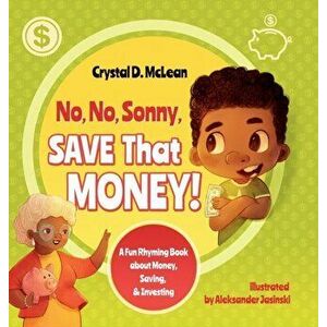 No, No, Sonny, Save That Money! A Fun Rhyming Book about Money, Saving, & Investing, Hardcover - Crystal D. McLean imagine