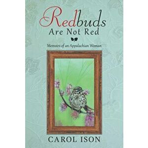 Redbuds Are Not Red: Memoirs of an Appalachian Woman, Paperback - Carol Ison imagine
