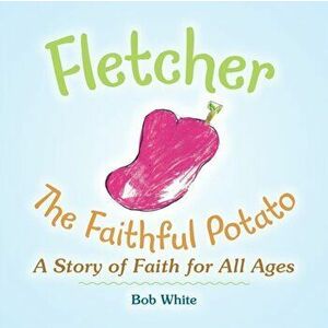 Fletcher: The Faithful Potato, Paperback - Bob White imagine