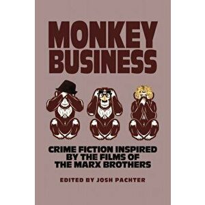 Monkey Business: Crime Fiction Inspired by the Films of the Marx Brothers, Paperback - Josh Pachter imagine