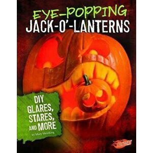 Eye-Popping Jack-O'-Lanterns: DIY Glares, Stares, and More, Hardcover - Mary Meinking imagine