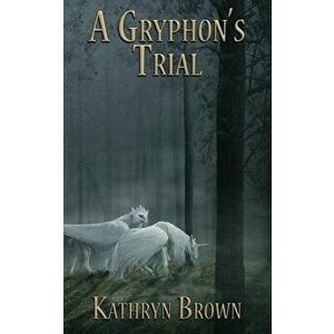 A Gryphon's Trial, Paperback - Kathryn Brown imagine