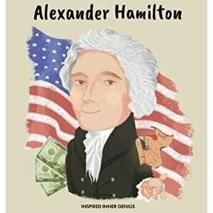 Alexander Hamilton: (Children's Biography Book, Kids Books, Age 5 10, Historical Men in History), Hardcover - Inspired Inner Genius imagine