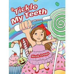 Tickle My Teeth, Hardcover - Nicole Ortega imagine