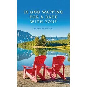 Is God Waiting for a Date with You?, Paperback - Dwight Robertson imagine