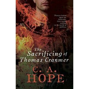 The Sacrificing of Thomas Cranmer, Paperback - Christine Hope imagine