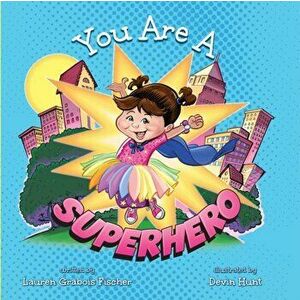 You Are A Superhero, Paperback - Lauren Grabois Fischer imagine