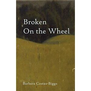 Broken On the Wheel, Paperback - Barbara Costas-Biggs imagine