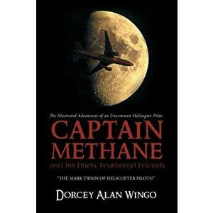 Captain Methane and his Finely Feathered Friends: The Mark Twain of Helicopter Pilots?, Paperback - *** imagine