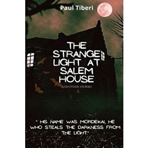 The Strange Light at Salem House and other stories, Paperback - Paul Tiberi imagine