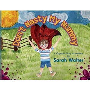 Don't Nasty My Nummy: A Captain Picky Adventure, Paperback - Sarah Walter imagine