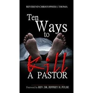 Ten Ways to Kill a Pastor, Hardcover - Christopher Ian Thoma imagine
