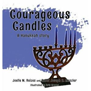 Courageous Candles: A Hanukkah Story, Hardcover - Joelle M. Reizes imagine