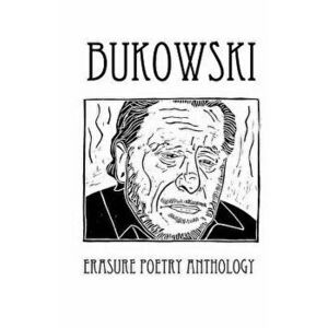 Bukowski Erasure Poetry Anthology: A Collection of Poems Based on the Writings of Charles Bukowski, Paperback - Melanie Villines imagine