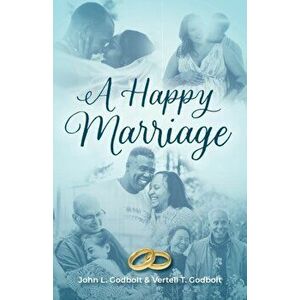 A Happy Marriage, Paperback - John L. Godbolt imagine