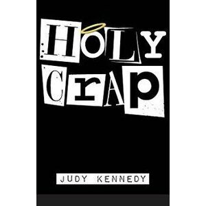 Holy Crap, Paperback - Judy Kennedy imagine