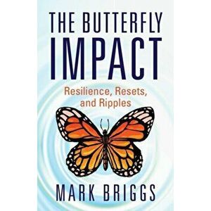 The Butterfly Impact: Resilience, Resets, and Ripples, Paperback - Mark Briggs imagine