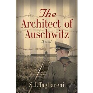 The Architect of Auschwitz, Paperback - S. J. Tagliareni imagine