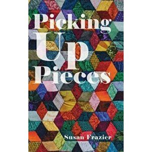 Picking Up Pieces, Hardcover - Susan Frazier imagine
