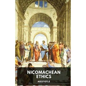 The Nicomachean Ethics: The Aristotle's best-known work on ethics, Paperback - *** imagine