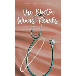 The Doctor Wears Pearls, Hardcover - Nancy Johnson imagine