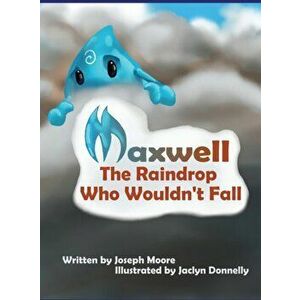 Maxwell, the Raindrop Who Wouldn't Fall, Hardcover - Joseph Moore imagine