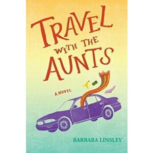 Travel with the Aunts, Paperback - Barbara Linsley imagine