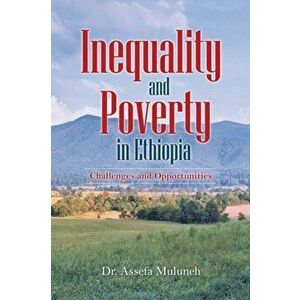Inequality and Poverty in Ethiopia: Challenges and Opportunities, Paperback - Assefa Muluneh imagine