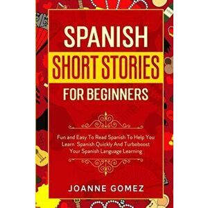 Spanish Short Stories for Beginners: Fun and Easy To Read Spanish To Help You Learn Spanish Quickly And Turboboost Your Spanish Language Learning - Jo imagine
