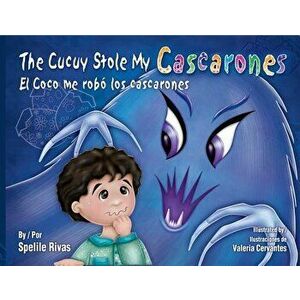 The Cucuy Stole My Cascarones / El Coco Me Robo Los Cascarones, Hardcover - Spelile Rivas imagine