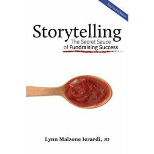 Storytelling: The Secret Sauce of Fundraising Success, Paperback - Lynn Ierardi imagine