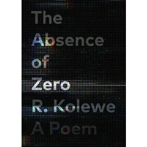 The Absence of Zero, Paperback - R. Kolewe imagine