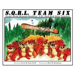 SQRL Team Six: Aesop's Rocky Mountain Rendition - A Dr. Nash Book about Teamwork, Hardcover - Steven Nash imagine