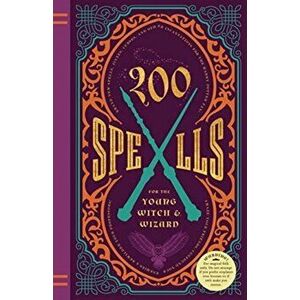 200 Spells for the Young Witch & Wizard: Brand New Spells, Jinxes, Curses, and Other Incantations, Hardcover - Kilkenny Knickerbocker imagine