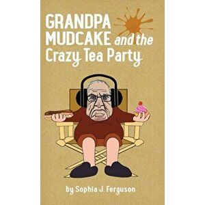 Grandpa Mudcake and the Crazy Tea Party: Funny Picture Books for 3-7 Year Olds, Hardcover - Sophia J. Ferguson imagine