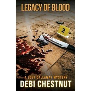 Legacy of Blood: A Zoey Callaway Mystery, Paperback - Debi Chestnut imagine