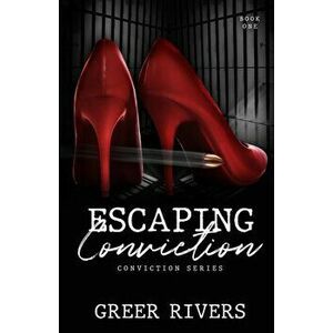 Escaping Conviction: A Second Chance Romantic Suspense (Conviction Series Book One), Paperback - Greer Rivers imagine