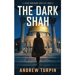 The Dark Shah: A Jayne Robinson Thriller, Book 2, Paperback - Andrew Turpin imagine