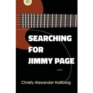 Searching for Jimmy Page, Paperback - Christy Alexander Hallberg imagine